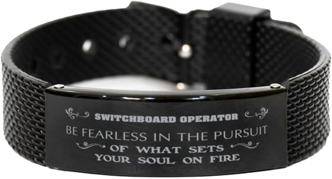 Black Stainless Steel Bracelet, Be Fearless in The Pursuit of What Sets Your Soul on fire, Engraved Gift for Switchboard Operator Adjustable Link Bracelet