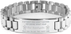 Fire Investigator Bracelet, If at first you don't succeed, try doing what your athletic trainer told you to do the first time., Stainless Steel Courage Inspirational Wristband, Ladder Style