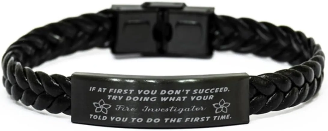 Fire Investigator Braided Leather Bracelet, If at first you don't succeed, try doing what your athletic trainer told you to do the first time., Laser Engraved, Stainless Steel Wristband