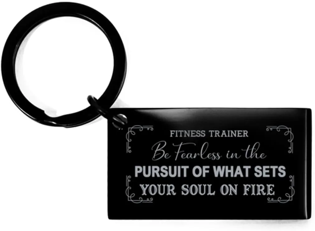 Fitness Trainer Inspirational Keychain Gift, Be Fearless in The Pursuit of What Sets Your Soul on fire, Quote Engraved Pendant Keyring Tags