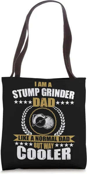 Funny Stump Grinder Dad Quote Arborist Logger Men Tote Bag