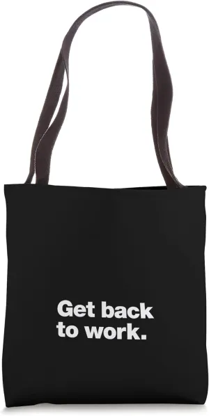 Get back to work | A funny design that says Get back to work Tote Bag