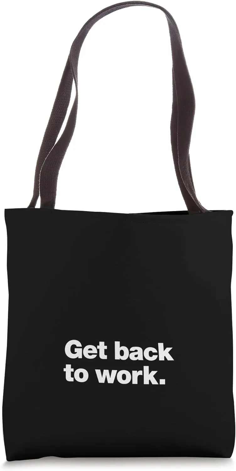 Get back to work | A funny design that says Get back to work Tote Bag