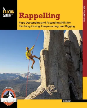 Rappelling: Rope Descending And Ascending Skills For Climbing, Caving, Canyoneering, And Rigging (How To Climb Series) Paperback – Illustrated, September 24, 2013