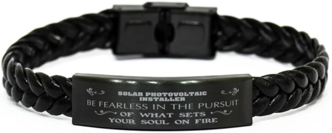 Solar Photovoltaic Installer Braided Leather Bracelet, Be Fearless in The Pursuit of What Sets Your Soul on fire, Laser Engraved, Stainless Steel Wristband