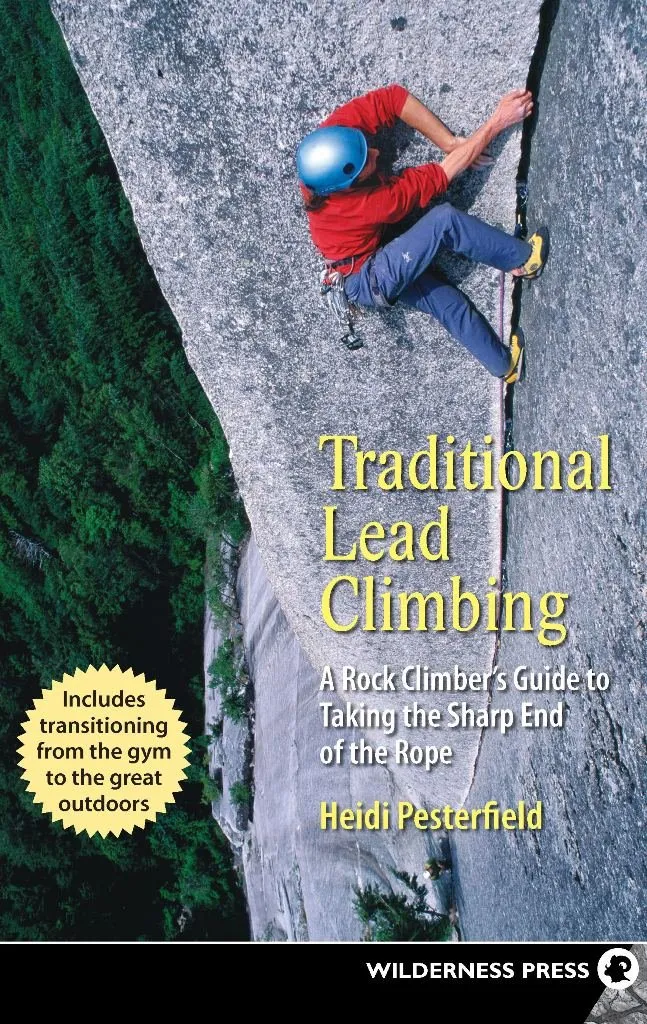 Traditional Lead Climbing: A Rock Climber's Guide to Taking the Sharp End of the Rope Hardcover – July 1, 2018
