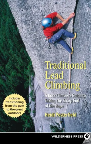 Traditional Lead Climbing: A Rock Climber's Guide to Taking the Sharp End of the Rope Hardcover – July 1, 2018